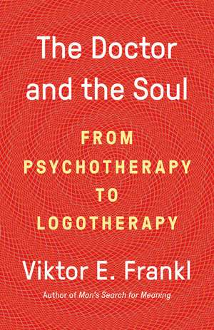 The Doctor and the Soul de Viktor E. Frankl