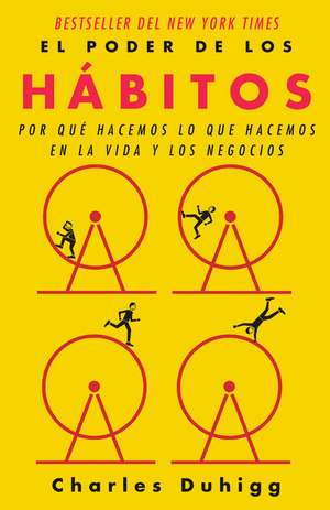 El Poder de Los Hábitos / The Power of Habit: Why We Do What We Do in Life and B Usiness de Charles Duhigg