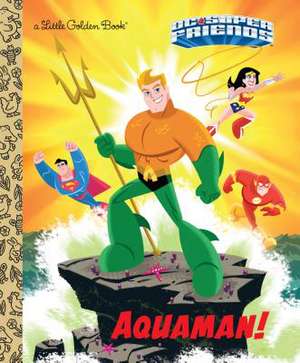 Aquaman! (DC Super Friends) de Frank Berrios