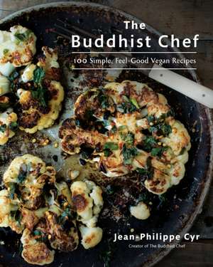 The Buddhist Chef: 100 Simple, Feel-Good Vegan Recipes: A Cookbook de Jean-Philippe Cyr