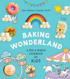 Baking Wonderland: A Mix & Match Cookbook for Kids de Jean Parker