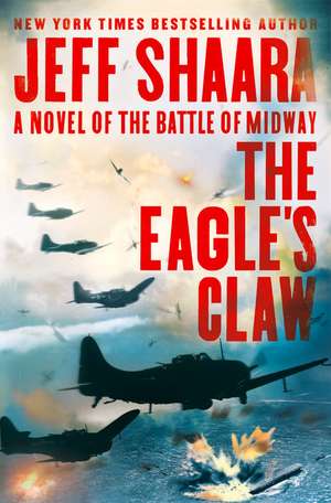 The Eagle's Claw: A Novel of the Battle of Midway de Jeff Shaara