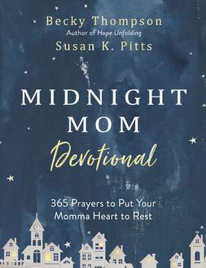 Midnight Mom Devotional: 365 Prayers to Put Your Momma Heart to Rest de Becky Thompson