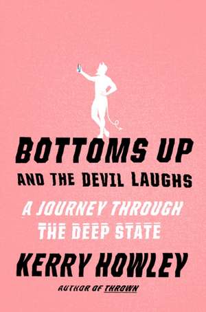 Bottoms Up and the Devil Laughs de Kerry Howley