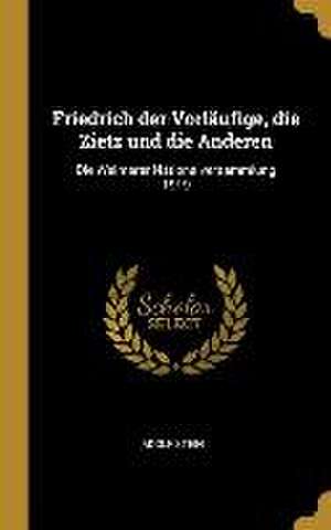 Friedrich Der Vorläufige, Die Zietz Und Die Anderen: Die Weimarer Nationalversammlung 1919 de Adolf Stein