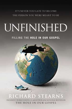 Unfinished: Filling the Hole in Our Gospel de Richard Stearns