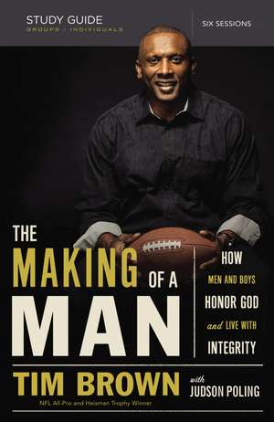 The Making of a Man Bible Study Guide: How Men and Boys Honor God and Live with Integrity de Tim Brown