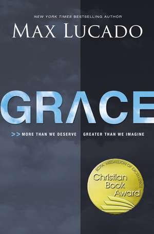 Grace: More Than We Deserve, Greater Than We Imagine de Max Lucado