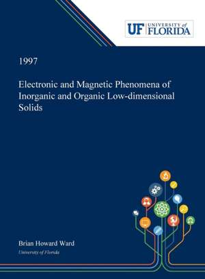 Electronic and Magnetic Phenomena of Inorganic and Organic Low-dimensional Solids de Brian Ward