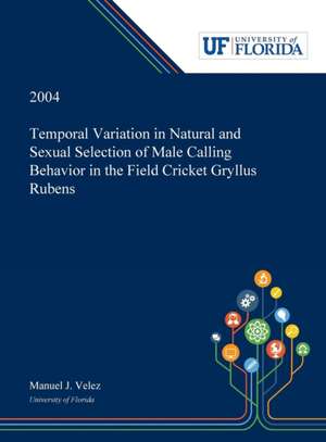 Temporal Variation in Natural and Sexual Selection of Male Calling Behavior in the Field Cricket Gryllus Rubens de Manuel Velez