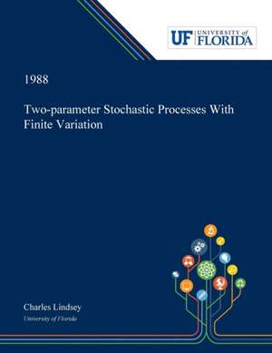 Two-parameter Stochastic Processes With Finite Variation de Charles Lindsey