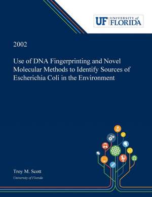 Use of DNA Fingerprinting and Novel Molecular Methods to Identify Sources of Escherichia Coli in the Environment de Troy Scott