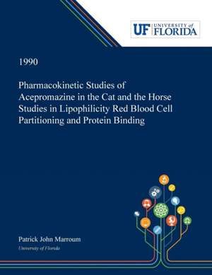 Pharmacokinetic Studies of Acepromazine in the Cat and the Horse Studies in Lipophilicity Red Blood Cell Partitioning and Protein Binding de Patrick Marroum