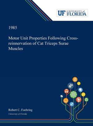 Motor Unit Properties Following Cross-reinnervation of Cat Triceps Surae Muscles de Robert Foehring