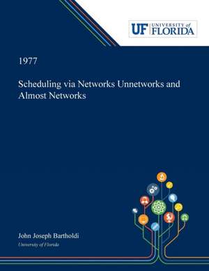 Scheduling via Networks Unnetworks and Almost Networks de John Bartholdi