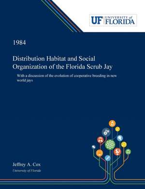 Distribution Habitat and Social Organization of the Florida Scrub Jay de Jeffrey Cox