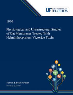 Physiological and Ultrastructural Studies of Oat Membranes Treated With Helminthosporium Victoriae Toxin de Vernon Gracen