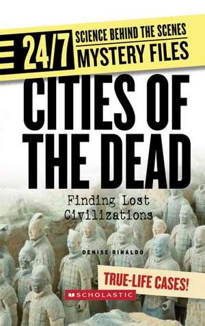 Cities of the Dead: Finding Lost Civilizations de Denise Rinaldo