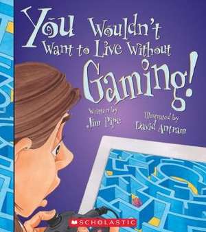 You Wouldn't Want to Live Without Gaming! (You Wouldn't Want to Live Without...) de Pipe