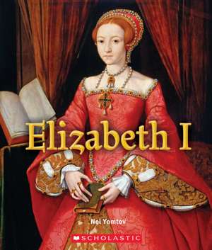 Elizabeth I (a True Book: Queens and Princesses) de Nel Yomtov