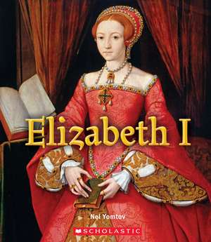 Elizabeth I (a True Book: Queens and Princesses) de Nel Yomtov