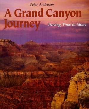 A Grand Canyon Journey: Tracing Time in Stone de Peter Anderson