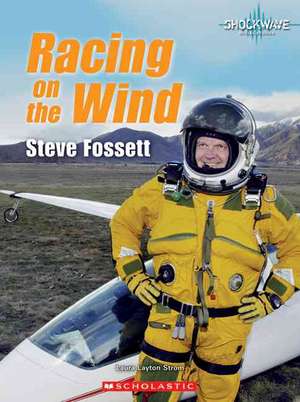 Racing on the Wind: Steve Fossett de Laura Layton Strom