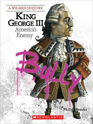 King George III: America's Enemy de Philip Brooks