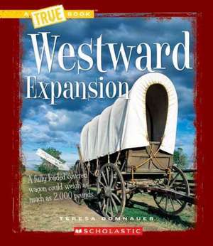 Domnauer, T: Westward Expansion (A True Book: Westward Expan de Teresa Domnauer