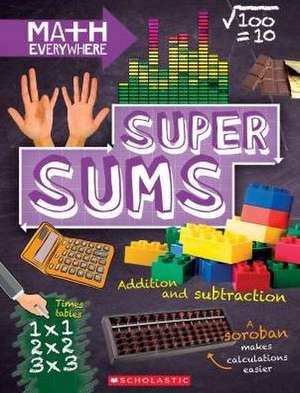 Super Sums: Addition, Subtraction, Multiplication, and Division (Math Everywhere) de Rob Colson