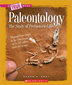 Paleontology: The Study of Prehistoric Life de Susan Heinrichs Gray