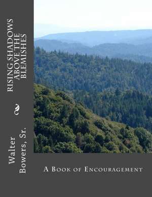 Rising Shadows Above the Blemishes: A Book of Encouragement de Walter L. Sr. Bowers