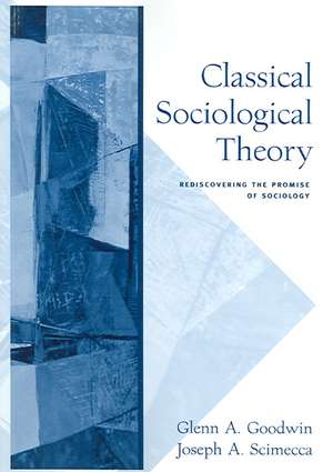 Classical Sociological Theory: Rediscovering the Promise of Sociology de Glenn A. Goodwin