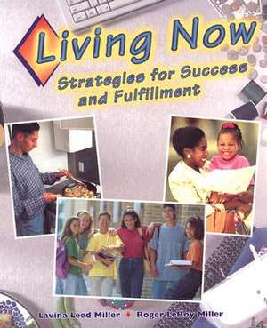 Living Now: Strategies for Success and Fulfillment de Lavina Leed Miller