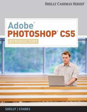 Adobe Photoshop CS5 de Gary B. Shelly