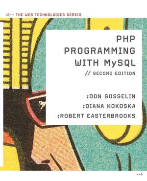 PHP Programming with MySQL: The Web Technologies Series de Don Gosselin