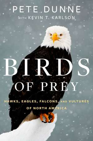 Birds Of Prey: Hawks, Eagles, Falcons, and Vultures of North America de Pete Dunne