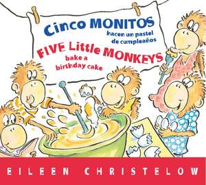 5 Little Monkeys Bake Birthday Cake/Cinco monitos hacen un pastel de cumpleanos: Bilingual English-Spanish de Eileen Christelow