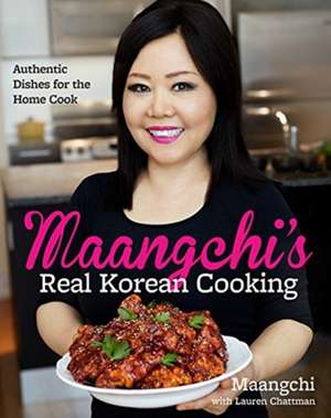 Maangchi's Real Korean Cooking: Authentic Dishes for the Home Cook de Maangchi