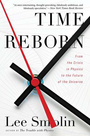 Time Reborn: From the Crisis in Physics to the Future of the Universe de Lee Smolin