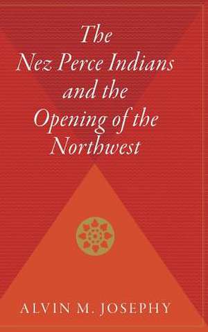 The Nez Perce Indians And The Opening Of The Northwest de Alvin M. Josephy, Jr.