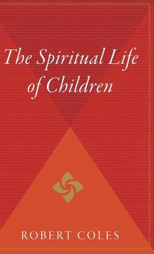 The Spiritual Life Of Children de Robert Coles