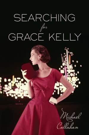 Searching For Grace Kelly de Michael Callahan