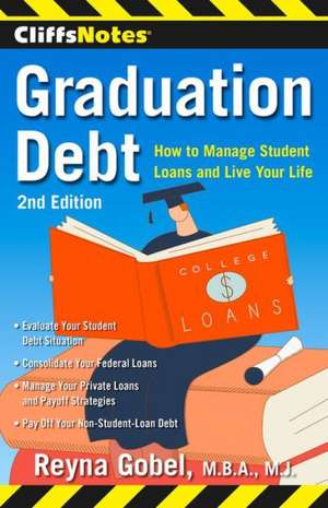 CliffsNotes Graduation Debt: How to Manage Student Loans and Live Your Life, 2nd Edition de Reyna Gobel