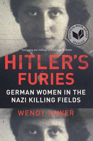 Hitler's Furies: German Women in the Nazi Killing Fields de Wendy Lower