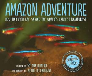 Amazon Adventure: How Tiny Fish Are Saving the World's Largest Rainforest de Sy Montgomery