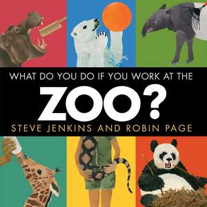 What Do You Do If You Work at the Zoo? de Steve Jenkins