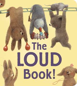 The Loud Book! Padded Board Book de Deborah Underwood