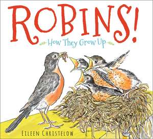 Robins!: How They Grow Up de Eileen Christelow