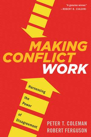 Making Conflict Work: Harnessing the Power of Disagreement de Peter T. Coleman